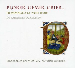 Plorer Gemir Crier: Homage to the Golden Voice of De Johannes Ockeghem , Antoine Guerber