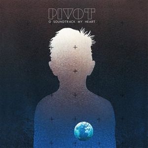 O Soundtrack My Heart , Pivot