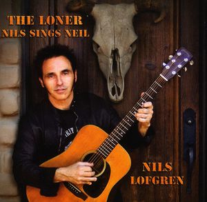 The Loner: Nils Sings Neil , Nils Lofgren