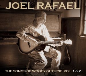 The Songs Of Woody Guthrie, Vol. 1 and 2 , Joel Rafael
