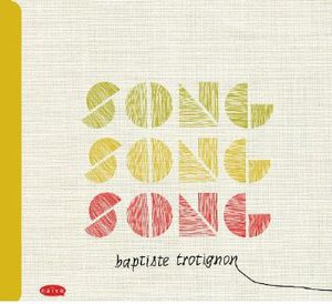 Song, Song, Song , Baptiste Trotignon