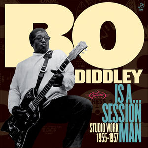 Is A...Sessionman: Studio Work 1955-1957 , Bo Diddley