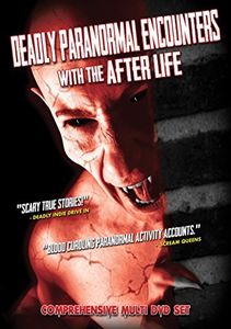 Deadly Paranormal Encounters With the After Life