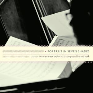 Portrait in Seven Shades: Ted Nash , Lincoln Center Jazz Orchestra