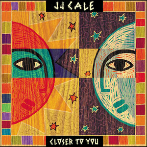 Closer to You , J.J. Cale