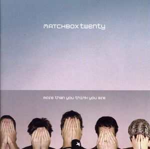 More Than You Think You Are , Matchbox Twenty