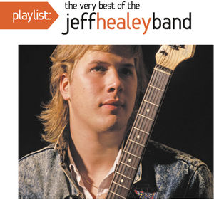 Playlist: The Very Best Of The Jeff Healey Band , Jeff Healey