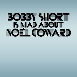 Bobby Short Is Mad About Noel Coward , Bobby Short