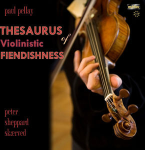 Thesaurus of Violinistic Fiendishness , Peter Sheppard Sk rved