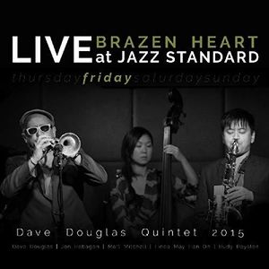 Brazen Heart Live at Jazz Standard - Friday , Dave Douglas