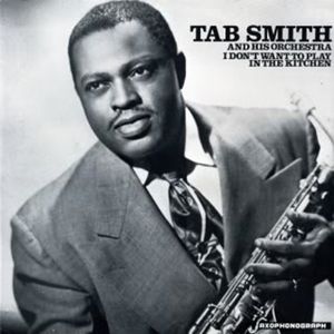 I Don't Want to Play in the Kitchen , Tab Smith
