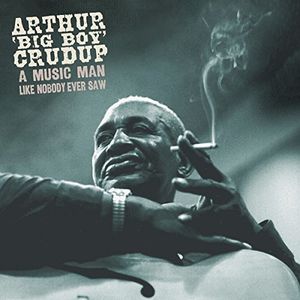 Music Man Like Nobody Ever Saw , Arthur Crudup Big Boy