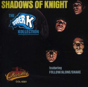Super K Kollection , Shadows of Knight