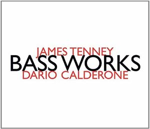 Jams Tenney: Bass Works , James Tenney