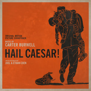 Hail, Caesar! (Original Soundtrack) , Carter Burwell