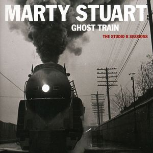 Ghost Train: The Studio B Sessions , Marty Stuart
