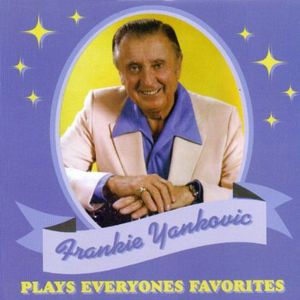 Plays Everyone's Favorites , Frankie Yankovic