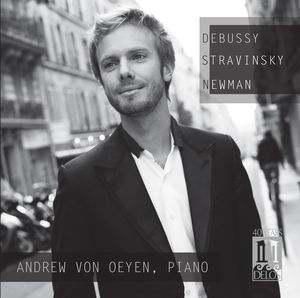 Debussy Stravinsky Newman , Andrew von Oeyen
