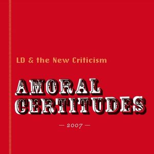 Amoral Certitudes , LD & the New Criticism