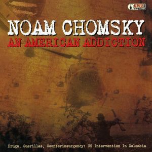 An American Addiction: Drugs Guerillas and Counterinsurgency - Interve , Noam Chomsky