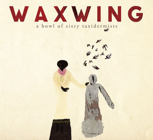 A Bowl of Sixty Taxidermists , Waxwing