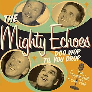 Doo Wop Til You Drop , The Mighty Echoes