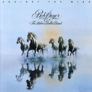 Against the Wind , Bob Seger