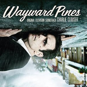 Wayward Pines (Original Soundtrack) , Charlie Clouser