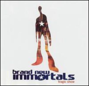 Tragic Show , Brand New Immortals