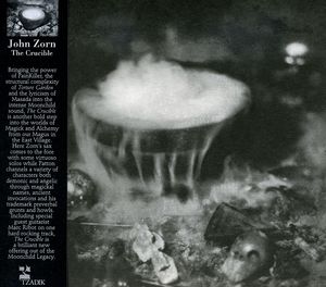 The Crucible , John Zorn