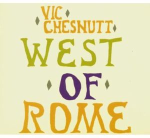 West of Rome , Vic Chesnutt