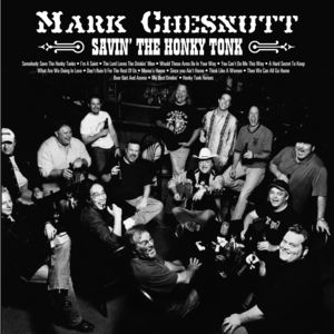 Savin' The Honky Tonk , Mark Chesnutt