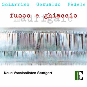 Fire & Ice: Madrigals , Neue Vocalsolisten Stuttgart