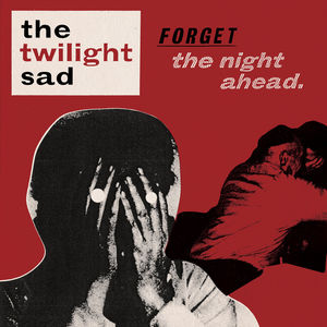 Forget the Night Ahead , The Twilight Sad
