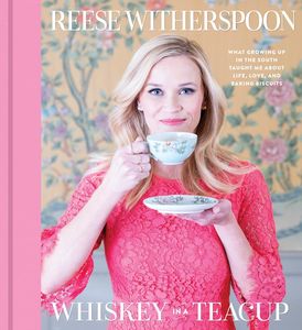 Whiskey in a Teacup: What Growing Up in the South Taught Me About Life, Love, and Baking Biscuits