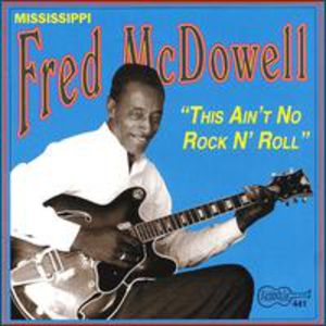 This Ain't No Rock & Roll , Mississippi Fred McDowell