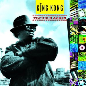 Trouble Again , King Kong