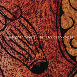 Trios for Deep Voices , Christopher Roberts
