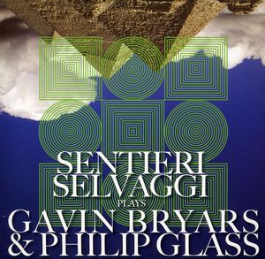 Selvaggi Plays Gavin Bryars & Philip Glass , Sentieri Selvaggi