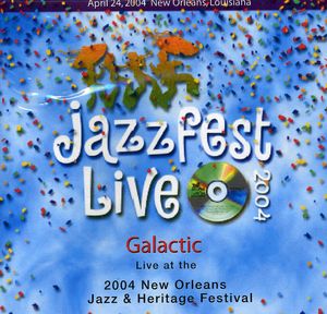 Live at Jazz Fest 2004 , Galactic