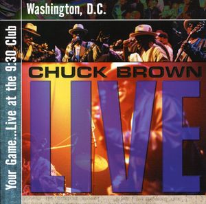 Your Game Live at the 9:30 , Chuck Brown