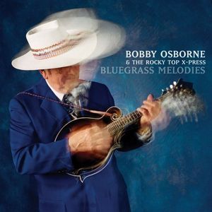 Bluegrass Melodies , Bobby Osborne & the Rocky Top X-Press
