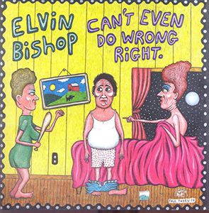 Can't Even Do Wrong Right , Elvin Bishop