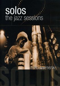 Solos: The Jazz Sessions , Cyro Baptisto