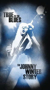 True to the Blues: The Johnny Winter Story , Johnny Winter