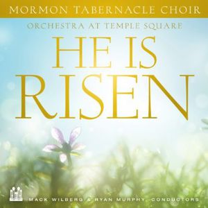 He Is Risen , Mormon Tabernacle Choir