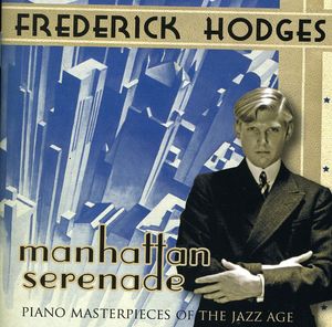 Manhattan Serenade: Piano Masterpieces , Frederick Hodges