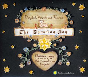 The Sounding Joy: Christmas Songs In and Out Of The Ruth CrawfordSeeger Songbook , Elizabeth Mitchell