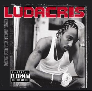 Back for the First Time [Explicit Content] , Ludacris