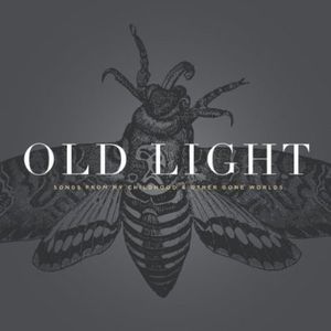 Old Light: Songs From My Childhood and Other Gone Worlds , Rayna Gellert